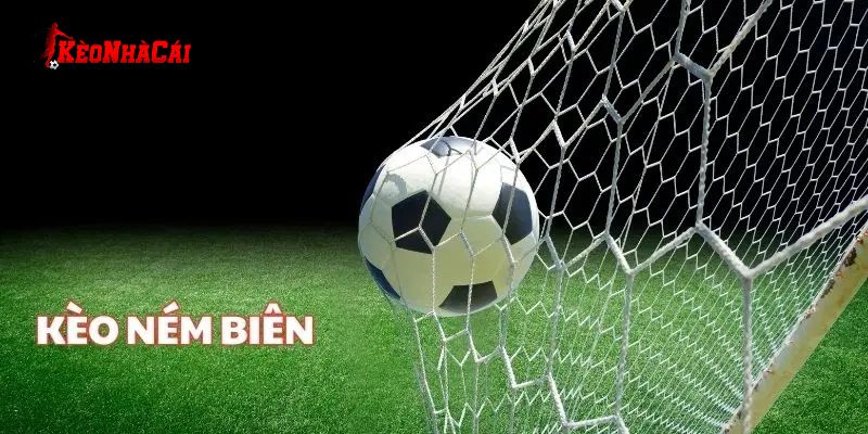 Hiểu về kèo ném biên là gì