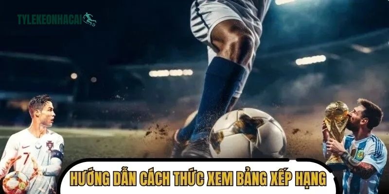 Hướng dẫn xem BXH bóng đá chi tiết 