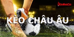 Kèo Châu Âu là gì?